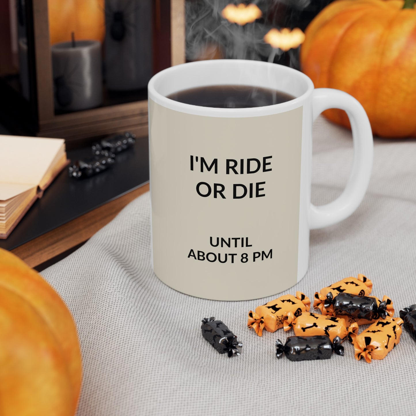 i AM RIDE OR DIE UNTIL ABOUT 8PM Ceramic Mug, (11oz, 15oz)