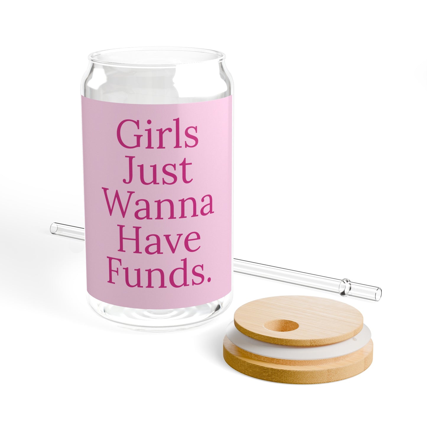 Girls Just Wanna Have Funds - Sipper Glass, 16oz