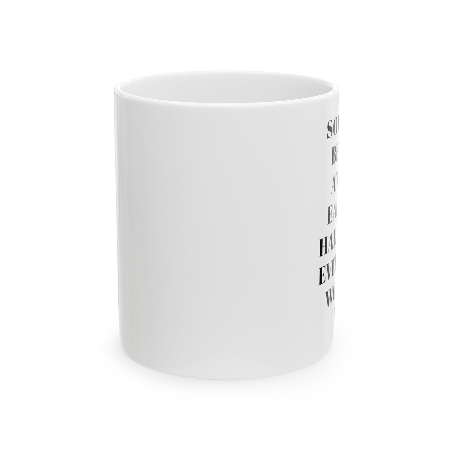 Sorry for being so anxious earlier, I had no idea everything would be fine. Ceramic Mug, 11oz