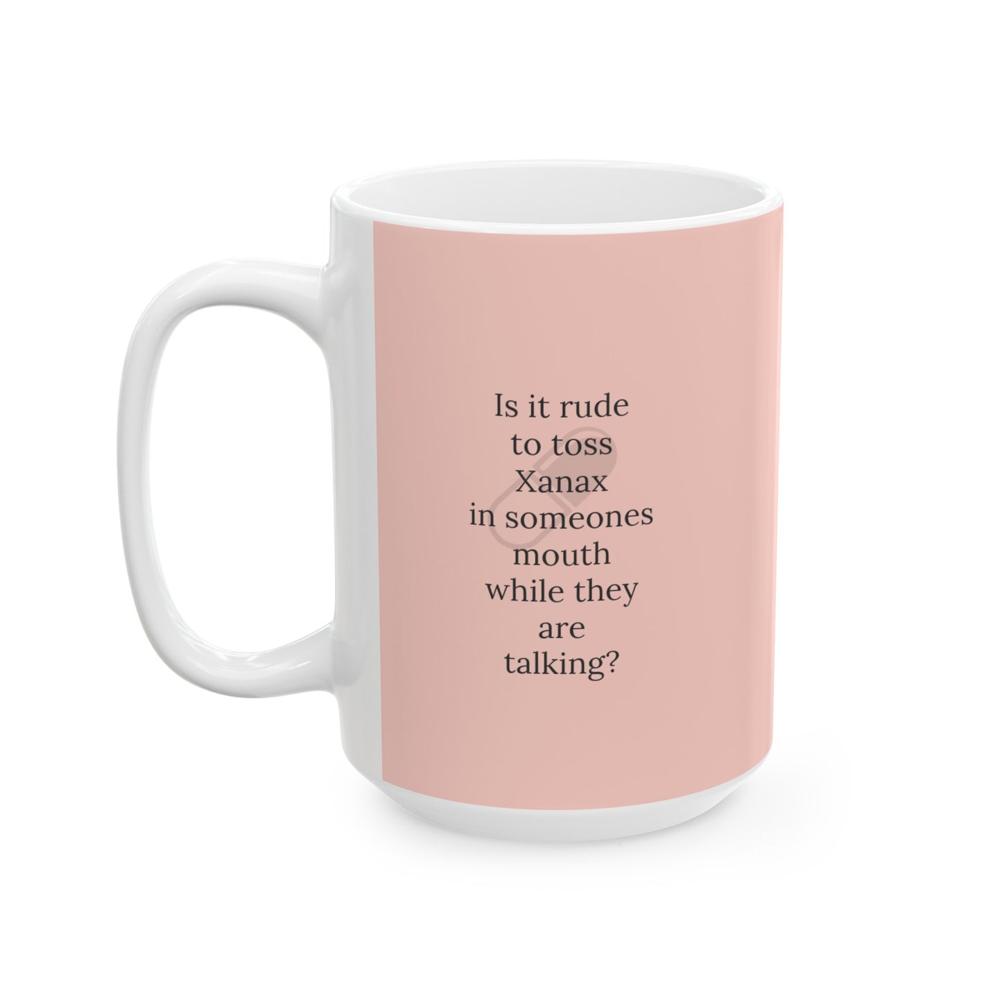 Happy Quote Mugs - Xanax Ceramic Mug, (11oz, 15oz)