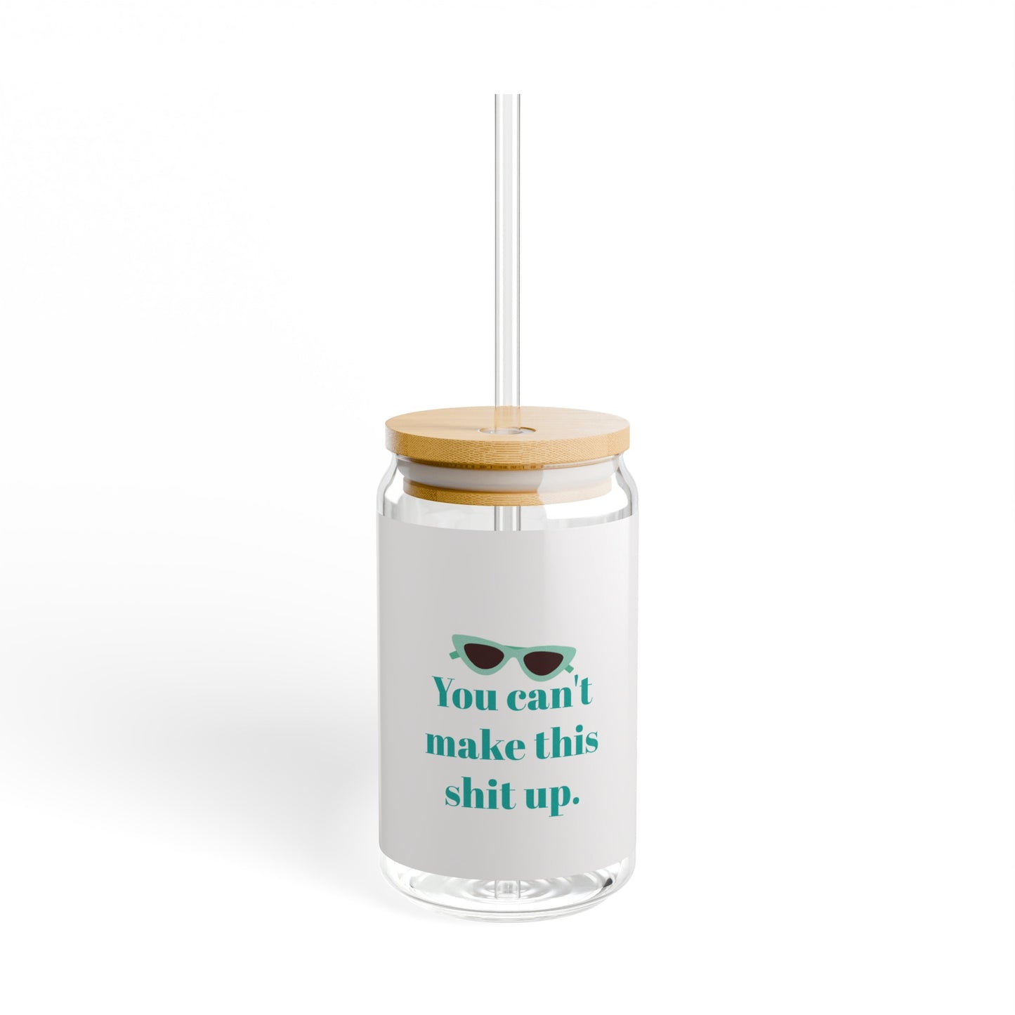 You can't make this shit up! Sipper Glass, 16oz