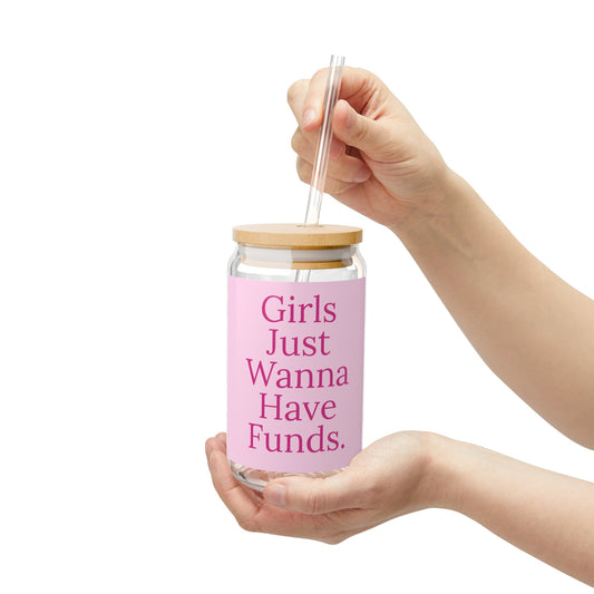 Girls Just Wanna Have Funds - Sipper Glass, 16oz