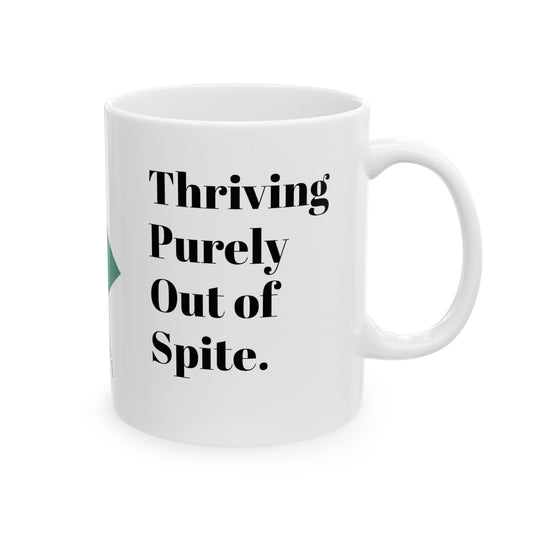 Thriving Purely Out of Spite Ceramic Mug, (11oz, 15oz) Thriving Purely Out of Spite