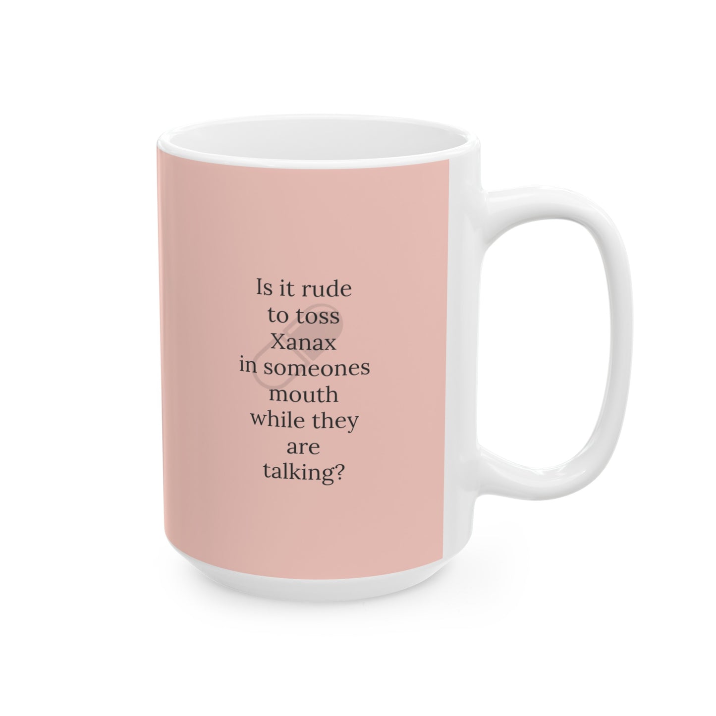 Happy Quote Mugs - Xanax Ceramic Mug, (11oz, 15oz)