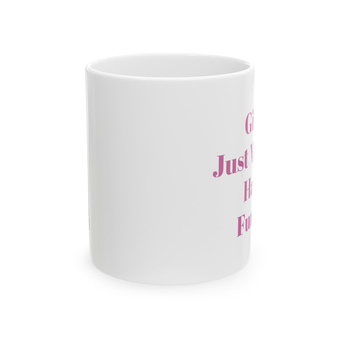 Girls Just Wanna Have Funds! Ceramic Mug, 11oz