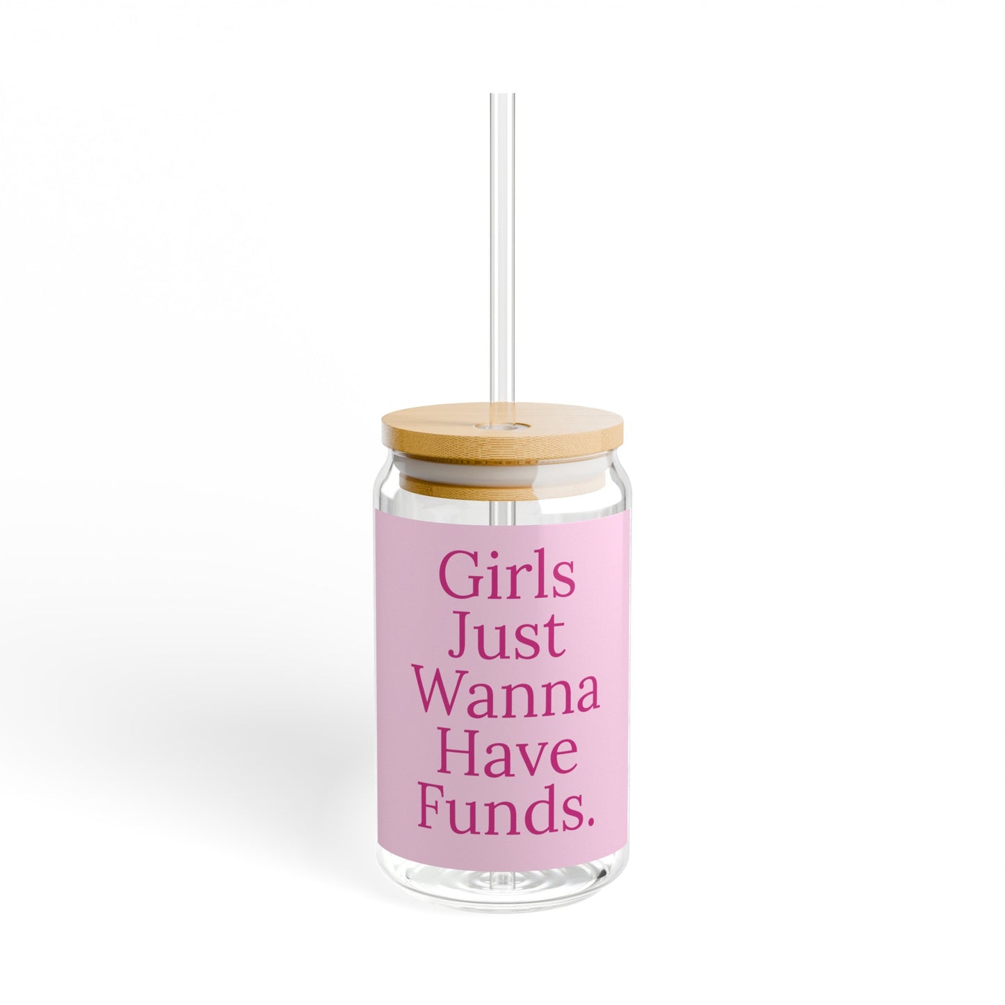 Girls Just Wanna Have Funds - Sipper Glass, 16oz