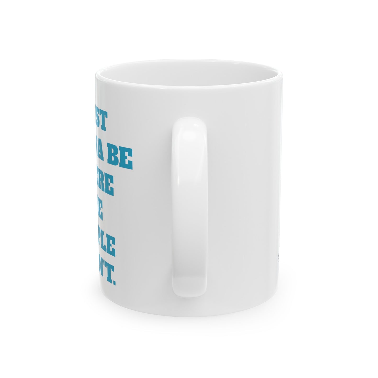 I just wanna be where the people arn't. Ceramic Mug, (11oz, 15oz)