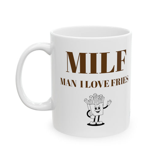 MILF Man I love Fries! Start Your Day with a Smile! Adorable 11oz Mug with Cute Quote - Perfect Gift Idea!