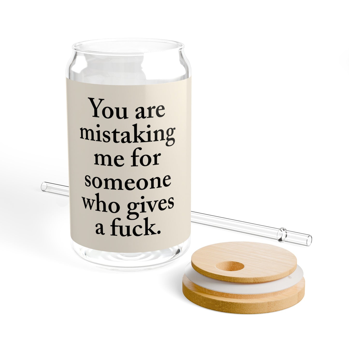 You are mistaking me for someone who gives a fuck! Sipper Glass, 16oz