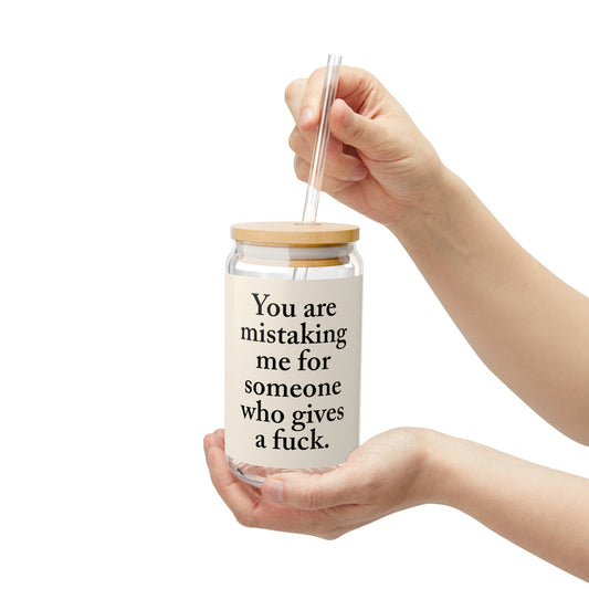 You are mistaking me for someone who gives a fuck! Sipper Glass, 16oz