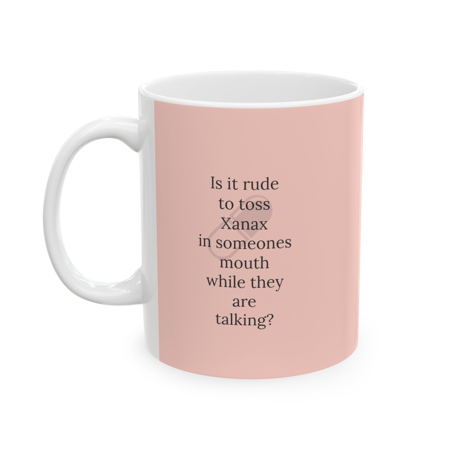 Happy Quote Mugs - Xanax Ceramic Mug, (11oz, 15oz)