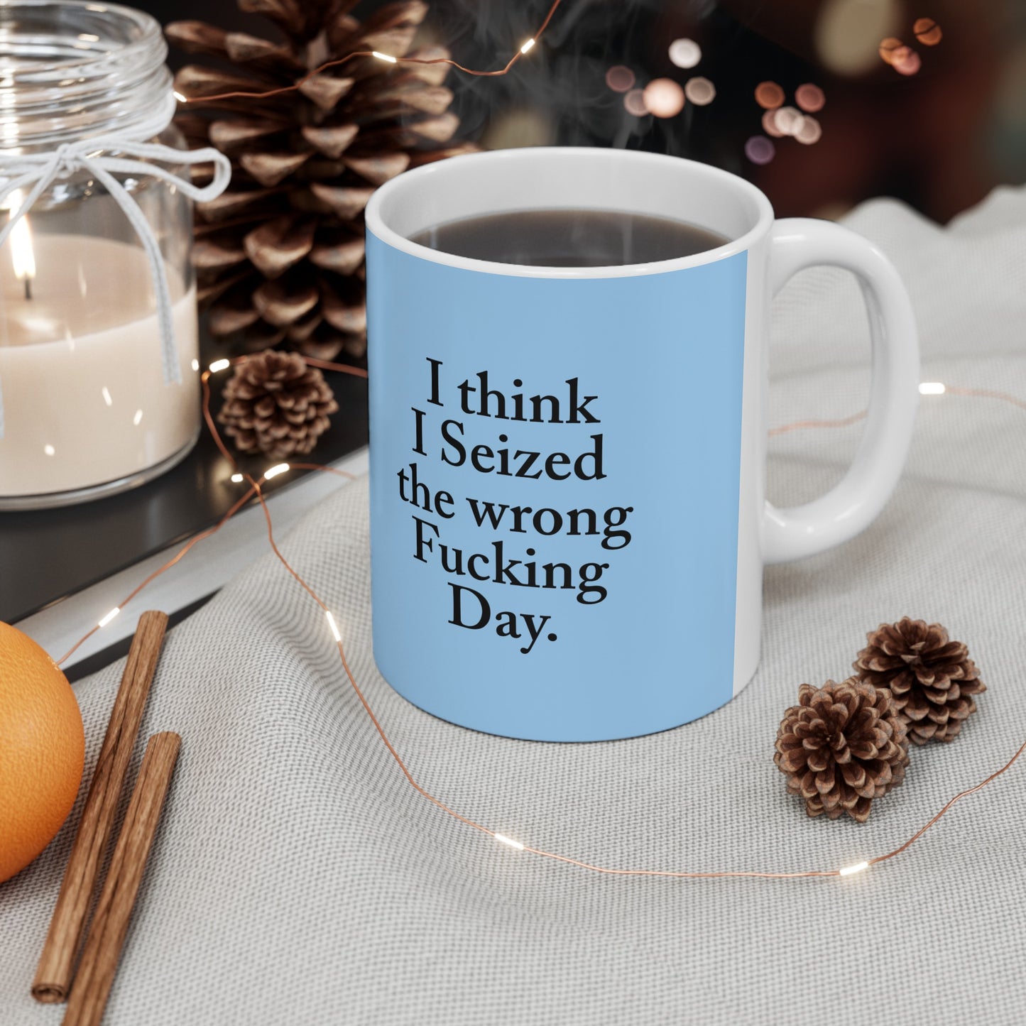 I think I Seized the wrong Fucking Day.  Ceramic Mug, (11oz, 15oz)