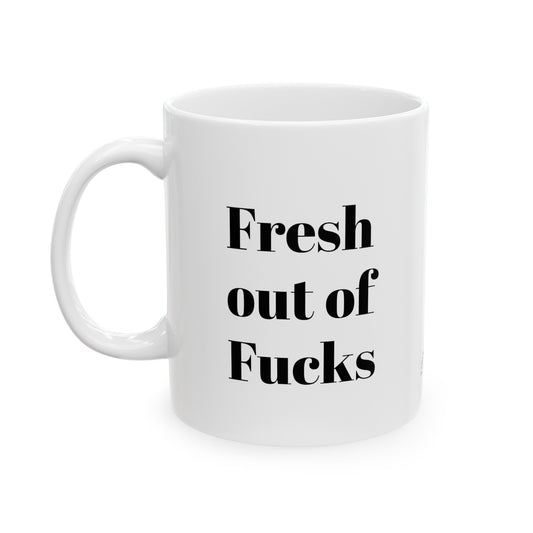 Fresh out of Fucks! Ceramic Mug, (11oz, 15oz)