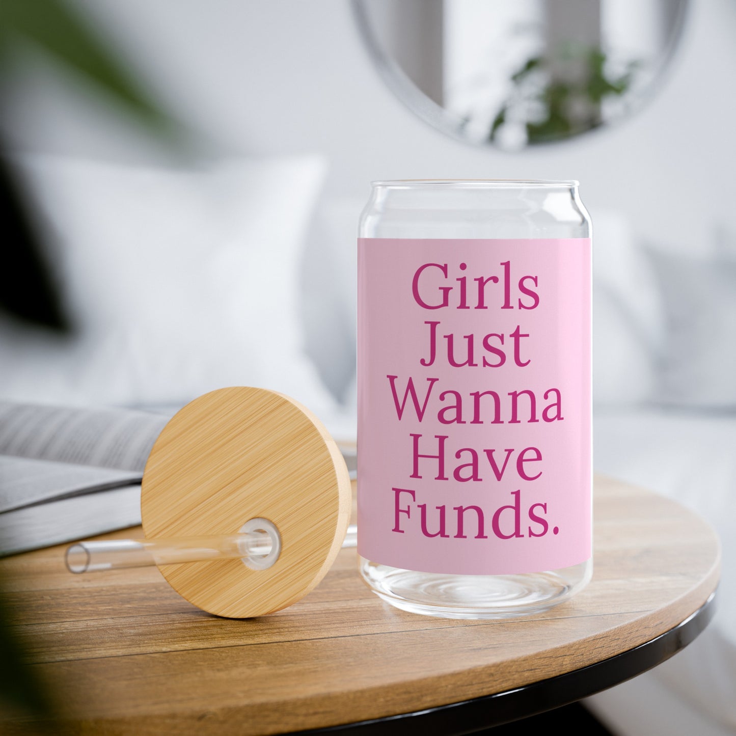 Girls Just Wanna Have Funds - Sipper Glass, 16oz