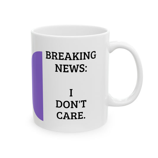 Breaking News, I Don't Care - Ceramic Mug, (11oz, 15oz)