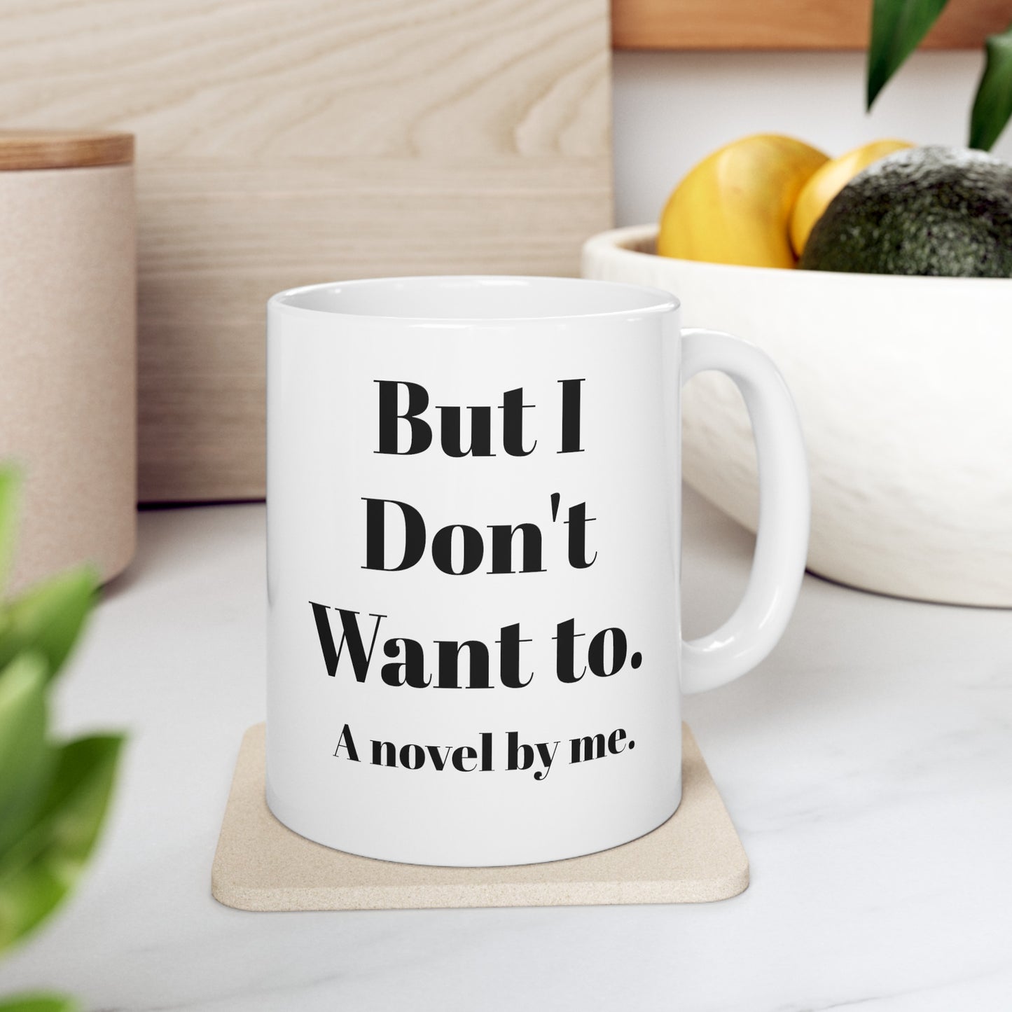 But, I don't want to! Ceramic Mug, 11oz