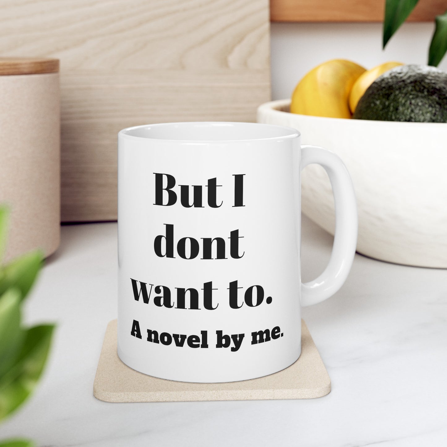 But, I don't want to! Ceramic Mug, 11oz